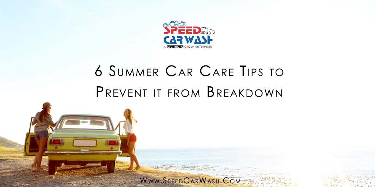 6 Summer Car Care Tips To Prevent It From Breakdown Speed Car Wash